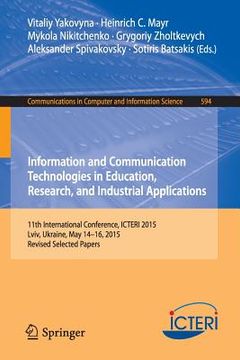 portada Information and Communication Technologies in Education, Research, and Industrial Applications: 11th International Conference, Icteri 2015, LVIV, Ukra (en Inglés)