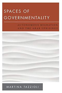 portada Spaces of Governmentality: Autonomous Migration and the Arab Uprisings (New Politics of Autonomy) (en Inglés)