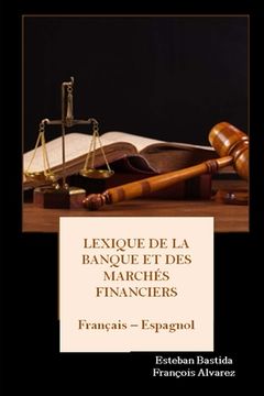 portada Lexique de la Banque et des Marchés Financiers Français - Espagnol (en Francés)