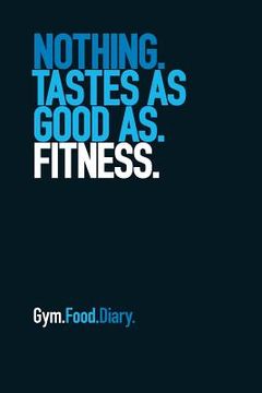 portada Gym Food Diary: Nothing Tastes as Good as Fitness