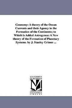 portada geonomy: a theory of the ocean currents and their agency in the formation of the continents; to which is added astrogenea: a ne