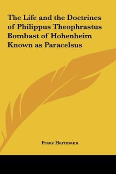 portada the life and the doctrines of philippus theophrastus bombast of hohenheim known as paracelsus (in English)
