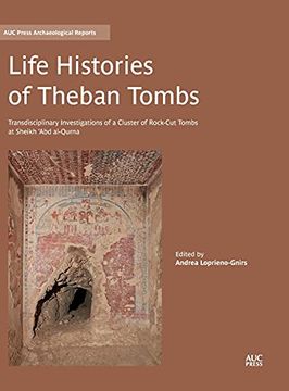 portada Life Histories of Theban Tombs: Transdisciplinary Investigations of a Cluster of Rock-Cut Tombs at Sheikh 'Abd Al-Qurna (Auc Press Archaeological Reports) (en Inglés)