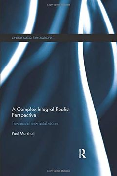 portada A Complex Integral Realist Perspective: Towards a new Axial Vision (Ontological Explorations Routl) (in English)