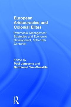 portada European Aristocracies and Colonial Elites: Patrimonial Management Strategies and Economic Development, 15Th-18Th Centuries (in English)