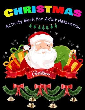 portada CHRISTMAS Activity Book for Adult Relaxation: Christmas Activity Book: Coloring, Matching, Mazes, Drawing, Crosswords, Word Searches, Color by number (en Inglés)