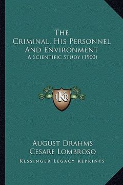 portada the criminal, his personnel and environment: a scientific study (1900) (en Inglés)