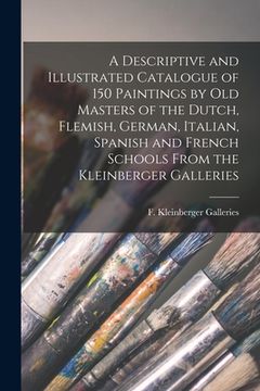 portada A Descriptive and Illustrated Catalogue of 150 Paintings by Old Masters of the Dutch, Flemish, German, Italian, Spanish and French Schools From the Kl (en Inglés)