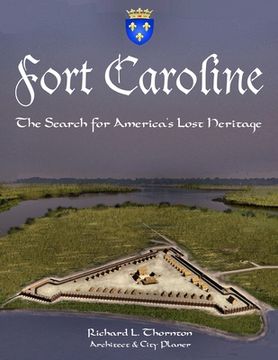 portada Fort Caroline, the Search for America's Lost Heritage (en Inglés)