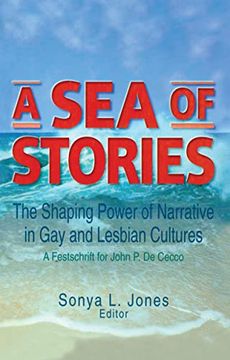 portada A sea of Stories: The Shaping Power of Narrative in gay and Lesbian Cultures: A Festschrift for John p. Dececco (en Inglés)