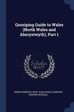 portada Gossiping Guide to Wales (North Wales and Aberystwyth), Part 1 (en Inglés)