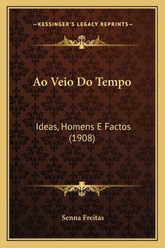 portada Ao Veio Do Tempo: Ideas, Homens E Factos (1908) (en Portugués)