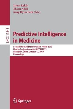 portada Predictive Intelligence in Medicine: Second International Workshop, Prime 2019, Held in Conjunction with Miccai 2019, Shenzhen, China, October 13, 201 (en Inglés)