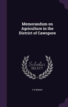 portada Memorandum on Agriculture in the District of Cawnpore