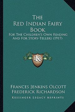 portada the red indian fairy book the red indian fairy book: for the children's own reading and for story-tellers (1917) for the children's own reading and fo (en Inglés)