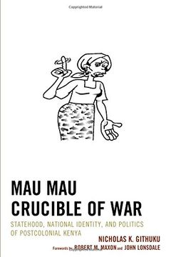 portada Mau Mau Crucible of War: Statehood, National Identity, and Politics of Postcolonial Kenya