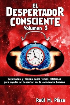 portada El Despertador Consciente, Volumen 3: Reflexiones y teorías sobre temas cotidianos para ayudar al despertar de la consciencia humana