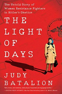 portada The Light of Days: The Untold Story of Women Resistance Fighters in Hitler'S Ghettos (in English)