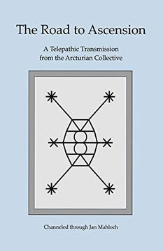 portada The Road to Ascension: A Telepathic Transmission From the Arcturian Collective Channeled Through jan Mahloch (en Inglés)