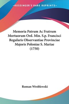 portada Memoria Patrum Ac Fratrum Mortuorum Ord. Min. S.p. Francisci Regularis Observantiae Provinciae Majoris Poloniae S. Mariae (1750) (en Latin)