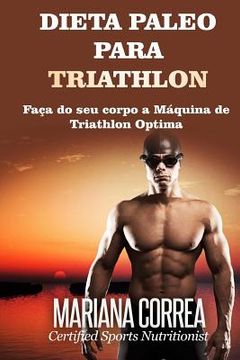 portada DIETA PALEO Para TRIATHLON: Faca do seu corpo a Maquina de Triathlon Optima (in Portuguese)