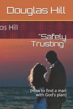 portada "Safely Trusting": (How to find a man with God's plan) (en Inglés)