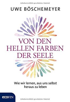 portada Von den Hellen Farben der Seele: Wie wir Lernen, aus uns Selbst Heraus zu Leben (en Alemán)