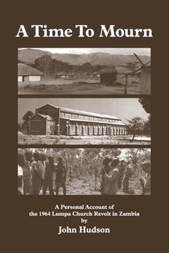 portada A Time to Mourn: A Personal Account of the 1964 Lumpa Church Revolt in Zambia (en Inglés)