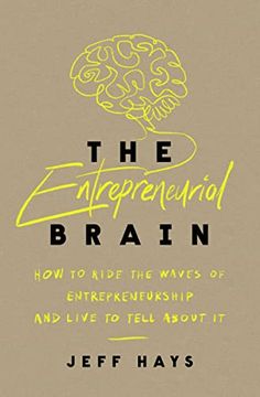 portada The Entrepreneurial Brain: How to Ride the Waves of Entrepreneurship and Live to Tell About it (en Inglés)