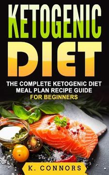 portada Ketogenic Diet: The Complete Ketogenic Diet Meal Plan Recipe Guide for Beginners (in English)