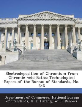 portada Electrodeposition of Chromium from Chromic Acid Baths: Technological Papers of the Bureau of Standards, No. 346 (en Inglés)