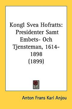 portada kongl svea hofratts: presidenter samt embets- och tjensteman, 1614-1898 (1899) (en Inglés)