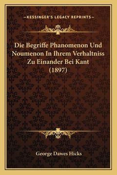 portada Die Begriffe Phanomenon Und Noumenon In Ihrem Verhaltniss Zu Einander Bei Kant (1897) (en Alemán)