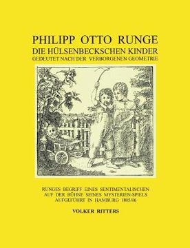 portada Philipp Otto Runge - Die hülsenbeckschen Kinder - Gedeutet nach der verborgenen Geometrie: Runges Begriff eines sentimentalischen auf der Bühne seines (in German)