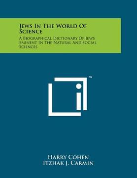 portada jews in the world of science: a biographical dictionary of jews eminent in the natural and social sciences