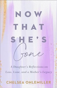 portada Now That She's Gone: A Daughter's Reflections on Loss, Love, and a Mother's Legacy (en Inglés)