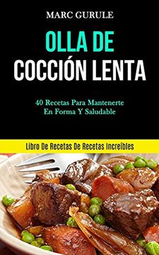 portada Olla de Cocción Lenta: 40 Recetas Para Mantenerte en Forma y Saludable (Libro de Recetas de Recetas Increíbles)