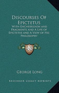 portada discourses of epictetus: with encheiridion and fragments and a life of epictetus and a view of his philosophy (en Inglés)