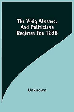 portada The Whig Almanac, and Politician'S Register for 1838 (en Inglés)