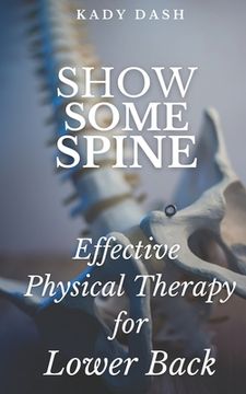 portada Show Some Spine: The Most Effective Physical Therapy Exercises for a Strong Back (en Inglés)