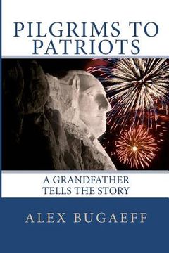 portada Pilgrims to Patriots: A Grandfather Tells The Story (en Inglés)