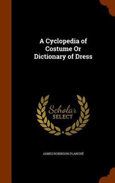 portada A Cyclopedia of Costume Or Dictionary of Dress