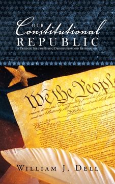 portada Our Constitutional Republic: A Trilogy: Seed of Birth, Destruction and Restoration (en Inglés)