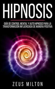 portada Hipnosis: Guía de Control Mental Y Auto Hipnosis Para La Transformación Influenciada de Manera Positiva (in English)