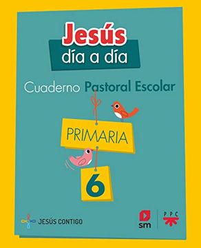 Cuaderno de Pastoral Escolar Jesús día a Día. Primaria 6