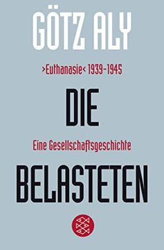 Die Belasteten / "Euthanasie" 1939 - 1945; Eine Gesellschaftsgeschichte (in German)