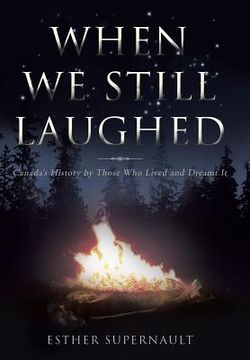 portada When We Still Laughed: Canada's History by Those Who Lived and Dreamt It (en Inglés)