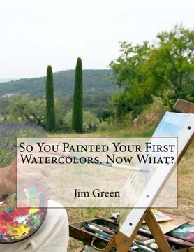 portada So You Painted Your First Watercolors. Now What?
