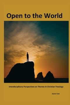portada Open to The World: Interdisciplinary Perspectives on Themes in Christian Theology (en Inglés)
