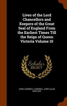portada Lives of the Lord Chancellors and Keepers of the Great Seal of England From the Earliest Times Till the Reign of Queen Victoria Volume 10 (en Inglés)